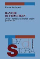 Banche di frontiera. Credito e moneta sul confine italo-svizzero (secoli XIX-XX) di Enrico Berbenni edito da Franco Angeli