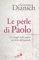 Le perle di Paolo. Un viaggio nelle pagine più belle dell'apostolo di Severino Dianich edito da San Paolo Edizioni