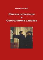 Riforma protestante e controriforma cattolica di Franco Savelli edito da Youcanprint
