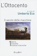 L'Ottocento. Il secolo delle macchine vol. 1-2: Storia, filosofia, scienze meccaniche-Letteratura e teatro, arti visive, musica. Ediz. illustrata edito da Encyclomedia Publishers