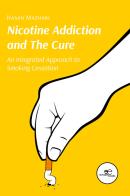 Nicotine Addiction and The Cure. An Integrated Approach to Smoking Cessation di Hasan Mazhari edito da Europa Edizioni
