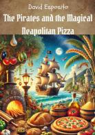 The pirates and the magical neapolitan pizza di Davide Esposito edito da Youcanprint