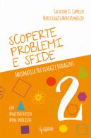 Scoperte, problemi e sfide. Matematica tra viaggi e indagini vol.2 di Salvatore G. Cappello, Maria Grazia Montefameglio edito da Scienza Express