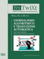 Giornalismo algoritmico e traduzione automatica. Una valutazione della traduzione neurale di Maria Pia di Buono edito da Paolo Loffredo