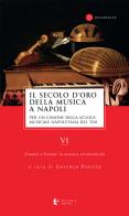 Il secolo d'oro della musica a Napoli. Per un canone della Scuola musicale napoletana del '700 vol.6 edito da Diana edizioni