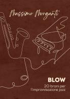 Blow. 20 brani per l'improvvisazione jazz di Massimo Morganti edito da Etnica Edizioni