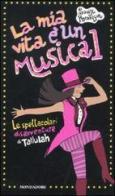 La mia vita è un musical! Le spettacolari disavventure di Tallulah di Louise Rennison edito da Mondadori