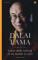 L' arte della felicità in un mondo in crisi di Gyatso Tenzin (Dalai Lama), Howard C. Cutler edito da Mondadori