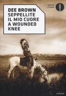 Seppellite il mio cuore a Wounded Knee di Dee Brown edito da Mondadori