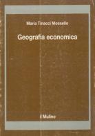 Geografia economica di Maria Tinacci Mossello edito da Il Mulino