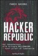 Hacker republic. Dal tecnoterrore alla trilogia Millennium: i nuovi pirati di Cyberworld di Fabio Ghioni edito da Sperling & Kupfer