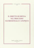 Il diritto di difesa nel processo matrimoniale canonico edito da Libreria Editrice Vaticana