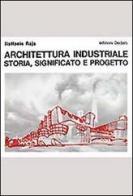 Architettura industriale. Storia, significato e progetto di Raffaele Raja edito da edizioni Dedalo
