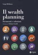 Il wealth planning. Strumenti e soluzioni di Luigi Belluzzo edito da EGEA