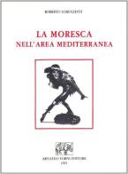 La moresca nell'area mediterranea di Roberto Lorenzetti edito da Forni