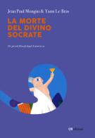 La morte del divino Socrate di Jean P. Mongin, Yann Le Bras edito da QRedizioni