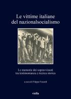 Le vittime italiane del nazionalsocialismo. Le memorie dei sopravvissuti tra testimonianza e ricerca storica edito da Viella