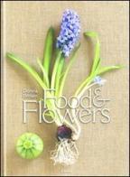 Food & flowers. Ediz. italiana di Donna Brown edito da Mondadori Electa