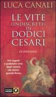 Le vite (indiscrete) di dodici Cesari di Luca Canali edito da Piemme