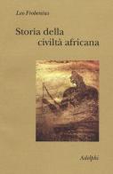 Storia della civiltà africana di Leo Frobenius edito da Adelphi