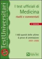 I test ufficiali di medicina. I 480 quesiti delle ultime 6 prove di ammissione 2001-2006 edito da Alpha Test