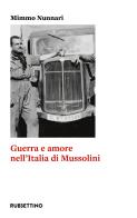 Guerra e amore nell'Italia di Mussolini di Mimmo Nunnari edito da Rubbettino