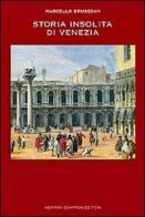 Storia insolita di Venezia di Marcello Brusegan edito da Newton Compton