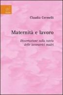 Maternità e lavoro. Dissertazione sulla tutela delle lavoratrici madri di Claudia Cermelli edito da Aracne