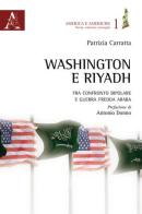 Washington e Riyadh. Fra confronto bipolare e guerra fredda araba (1961-1963) di Patrizia Carratta edito da Aracne