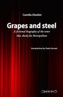Grapes and steel. A fictional biography of the tenor that shook the Metropolitan di Camilla Ghedini edito da Giraldi Editore