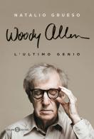 Woody Allen. L'ultimo genio di Natalio Grueso edito da Salani
