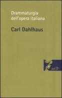 Drammaturgia dell'opera italiana di Carl Dahlhaus edito da EDT