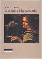 Leonardo e i leonardeschi di Wilhelm Suida edito da Neri Pozza
