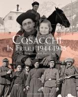 Cosacchi in Friuli (1944-1945). Un percorso per immagini. Ediz. illustrata di Enrico Folisi edito da Gaspari