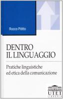 Dentro il linguaggio. Pratiche linguistiche ed etica della comunicazione di Rocco Pititto edito da UTET Università