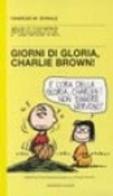 Giorni di gloria, Charlie Brown! di Charles M. Schulz edito da Dalai Editore