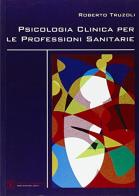 Psicologia clinica per le professioni sanitarie di Roberto Truzoli edito da Firera & Liuzzo Publishing