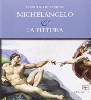 Michelangelo e la pittura di Francesca Pellegrini edito da CB Edizioni