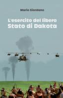 L' esercito del libero Stato di Dakota di Mario Giordano edito da ilmiolibro self publishing