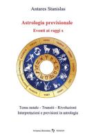 Astrologia previsionale. Eventi ai raggi X di Stanislas Antares edito da Youcanprint