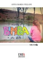 Il mondo di Bimba e altre storie di Anna Maria Villani edito da Emia Edizioni