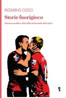 Storie fuorigioco. Omosessualità e altri tabù nel mondo del calcio di Rosario Coco edito da Villaggio Maori