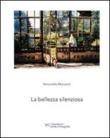 La bellezza silenziosa di Antonella Monzoni edito da Polyorama