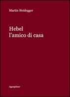Hebel. L'amico di casa di Martin Heidegger edito da Aguaplano