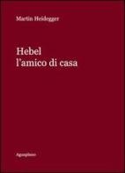 Hebel. L'amico di casa di Martin Heidegger edito da Aguaplano