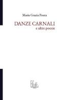 Danze carnali e altre poesie di Maria Grazia Ponta edito da BZbooks Editore
