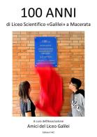100 anni di Liceo Scientifico «Galilei» a Macerata edito da Associazione Amici del Liceo Galilei