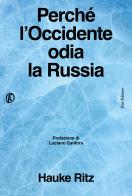 Perché l'Occidente odia la Russia di Hauke Ritz edito da Fazi