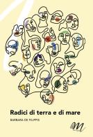 Radici di terra e di mare di Barbara De Filippis edito da Masciulli Edizioni