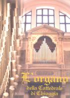 L' organo della Cattedrale di Chioggia di Vincenzo Tosello, Carlo Oro edito da Nuova Scintilla